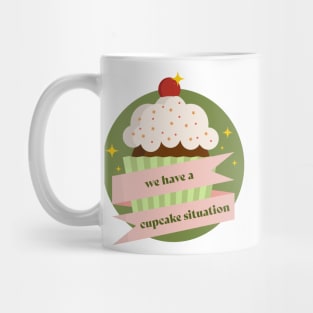 we have a cupcake situation Mug